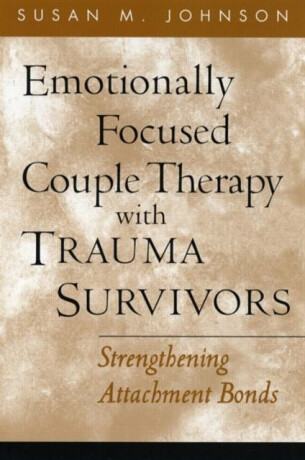 Emotionally Focused Couple Therapy with Trauma Survivors - Susan M.,Alliant International University, Canada) Johnson