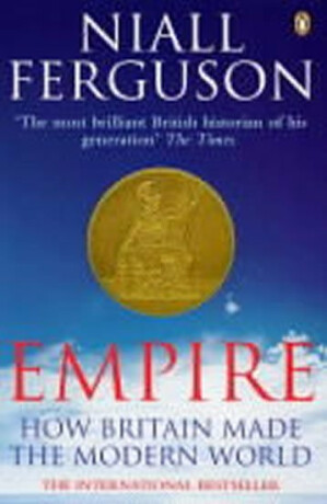 Empire : How Britain Made the Modern World - Niall Ferguson