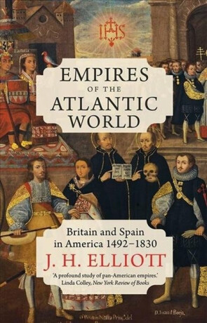 Empires of the Atlantic World - J. H. Elliott