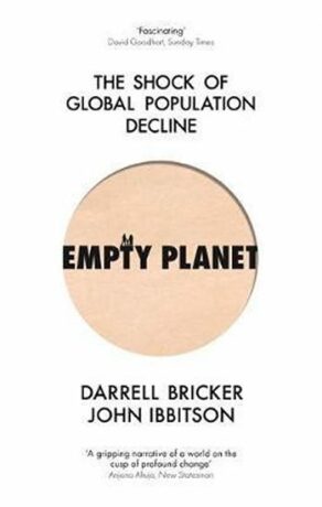 Empty Planet : The Shock of Global Population Decline - Darrell Bricker,John Ibbitson