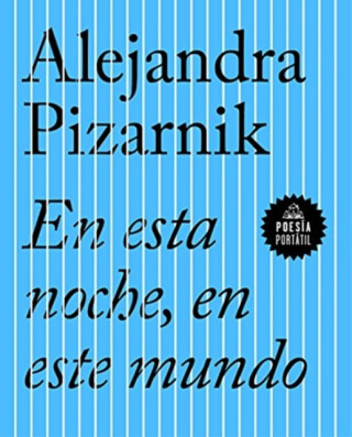 EN ESTA NOCHE EN ESTE MUNDO - ALEJANDRA PIZARNIK
