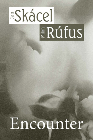 Encounter - Jan Skácel,Milan Rúfus