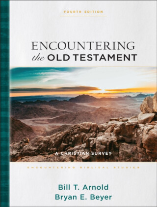 Encountering the Old Testament - Bill T. Arnold,Bryan E. Beyer