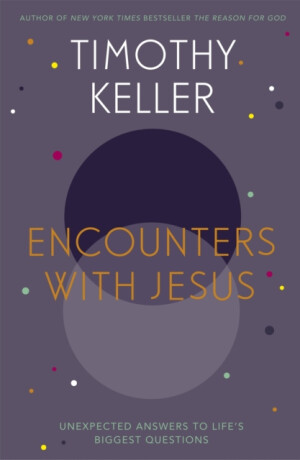 Encounters With Jesus - Timothy Keller