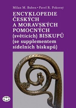 Encyklopedie českých a moravských pomocných (světících) biskupů - Milan M. Buben,Pavel R. Pokorný