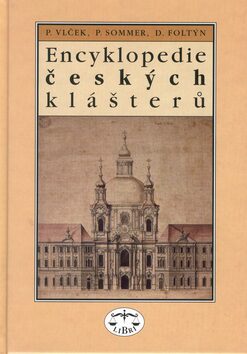 Encyklopedie českých klášterů - Petr Sommer,Pavel Vlček,Dušan Foltýn