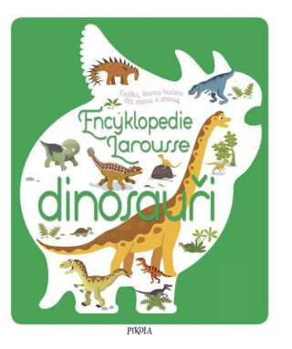 Encyklopedie Larousse - dinosauři - Sylvie Bézuel