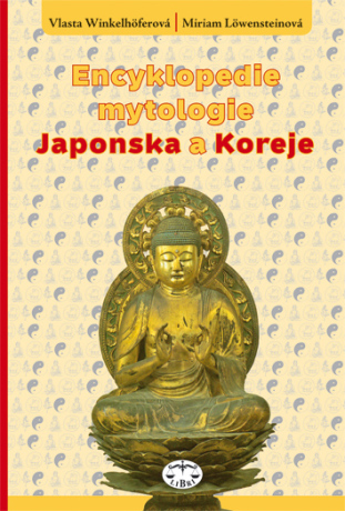 Encyklopedie mytologie Japonska a Koreje - Miriam Löwensteinová,Vlasta Winkelhöferová