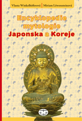 Encyklopedie mytologie Japonska a Koreje - Miriam Löwensteinová,Vlasta Winkelhöferová