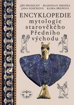 Encyklopedie mytologie starověkého Předního východu - Břeňová Klára,Jiří Prosecký,Blahoslav Hruška,Jana Součková