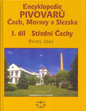 Encyklopedie pivovarů Čech, Moravy a Slezska, I. díl - Střední Čechy - Pavel Jákl