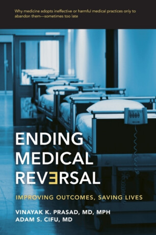 Ending Medical Reversal - Vinayak K.  Prasad,Adam S.  Cifu
