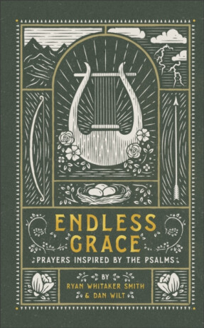 Endless Grace â€“ Prayers Inspired by the Psalms - Dan Wilt,Ryan Whitaker Smith