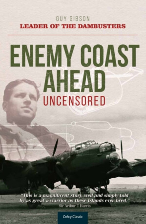 Enemy Coast Ahead - Uncensored - Guy Gibson