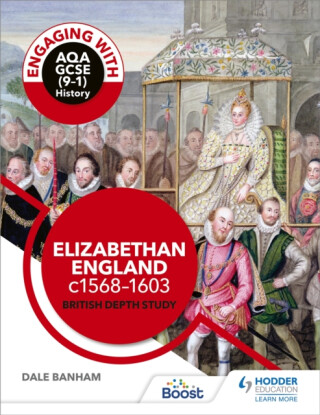Engaging with AQA GCSE (9â€“1) History: Elizabethan England, c1568â€“1603 British depth study - Banham Dale