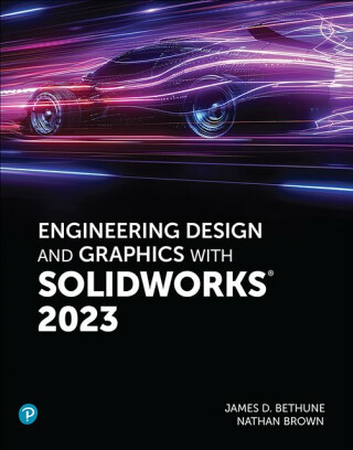 Engineering Design and Graphics with SolidWorks 2023 - Jim Bethune,Nathan Brown