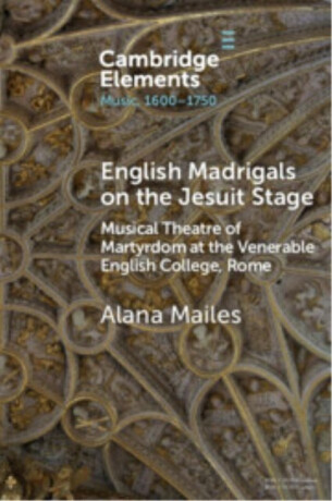 English Madrigals on the Jesuit Stage - Alana  Mailes
