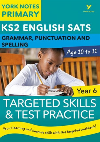 English SATs Grammar, Punctuation and Spelling Targeted Skills and Test Practice for Year 5: York Notes for KS2 - Elizabeth Walter,Kate Woodford