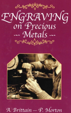 Engraving on Precious Metals - A Brittain,P Morton
