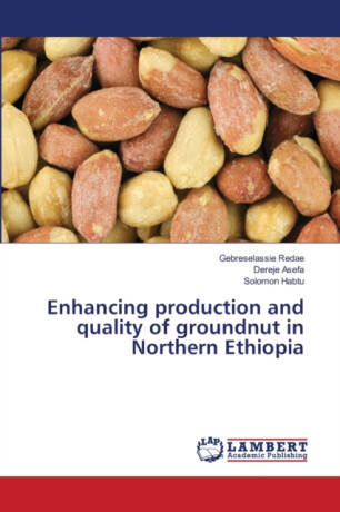 Enhancing production and quality of groundnut in Northern Ethiopia - Dereje Asefa,Solomon Habtu,Gebreselassie Redae