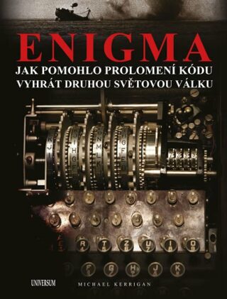 Enigma: Jak pomohlo prolomení kódu vyhrát druhou světovou válku - Michael Kerrigan