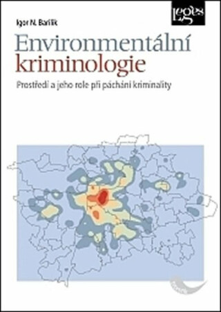 Environmentální kriminologie - Prostředí a jeho role při páchání kriminality - Igor N. Barilik
