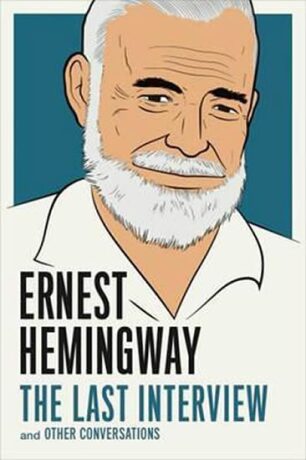 The Last Interview and Other Conversations - Ernest Hemingway