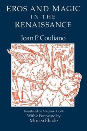 Eros and Magic in the Renaissance - Ioan P. Couliano