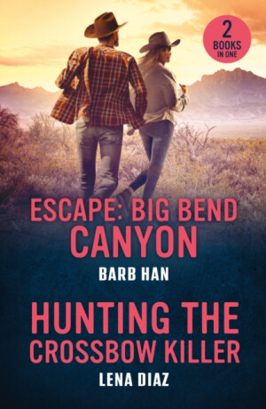 Escape: Big Bend Canyon / Hunting The Crossbow Killer - Barb Han,Lena Diaz