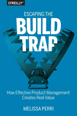 Escaping the Build Trap - Melissa Perri