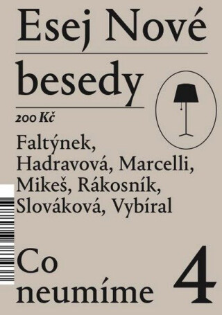 Esej Nové besedy 4 - Co neumíme - Zbyněk Vybíral,Miroslav Marcelli,Dan Faltýnek,Jakub Rákosník,Andrea Slováková,Tereza Hadravová,Mikeš Stanislav