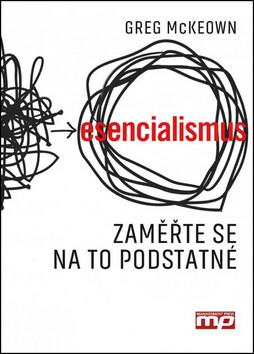 Esencialismus zaměřte se na to podstatné - Greg McKeown