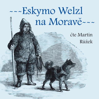 Eskymo Welzl na Moravě - Miloš Pospíšil