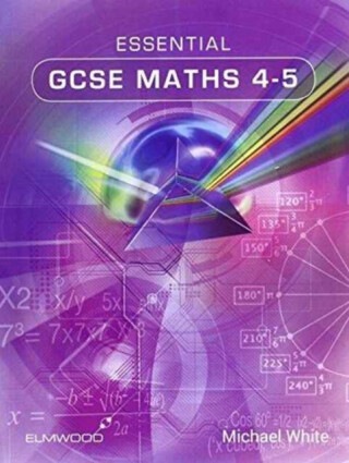 Essential GCSE Maths 4-5 - Michael White