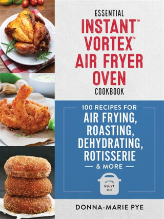 Essential Instant Vortex Air Fryer Oven Cookbook - Donna-Marie Pye