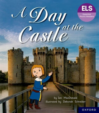 Essential Letters and Sounds: Essential Phonic Readers: Oxford Reading Level 6: A Day at the Castle - Ian MacDonald
