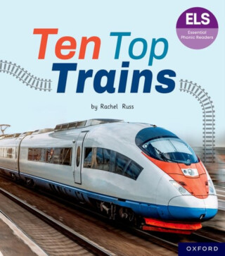 Essential Letters and Sounds: Essential Phonic Readers: Oxford Reading Level 6: Ten Top Trains - Rachel Russ