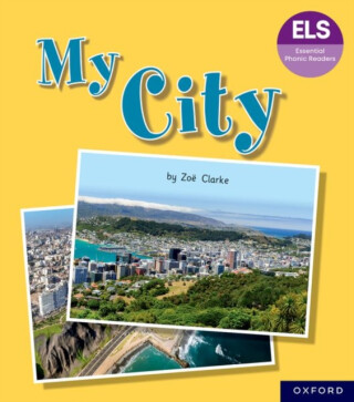 Essential Letters and Sounds: Essential Phonic Readers: Oxford Reading Level 7: My City - Clarke Zoë