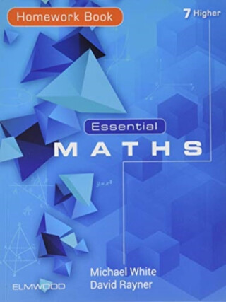 Essential Maths 7 Higher Homework Book - Michael White,David Rayner