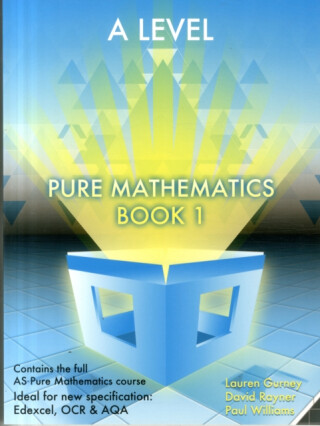 Essential Maths A Level Pure Mathematics Book 1 - Paul Williams,David Rayner,Lauren Gurney