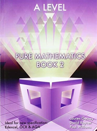 Essential Maths A Level Pure Mathematics Book 2 - Paul Williams,David Rayner,Lauren Gurney