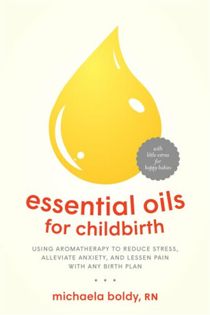 Essential Oils for Childbirth - Michaela Boldy