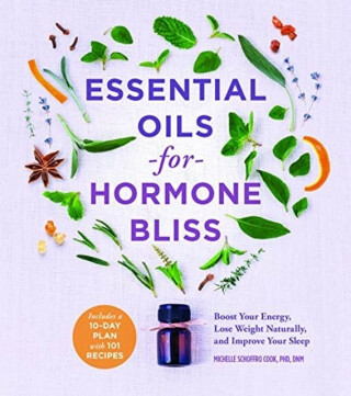 Essential Oils for Hormone Bliss - Michelle Schoffro-Cook