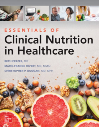 Essentials of Clinical Nutrition in Healthcare - Christopher Duggan,Marie-France Hivert,Ellizabeth Frates