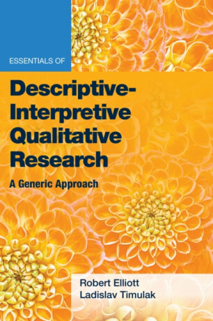 Essentials of Descriptive-Interpretive Qualitative Research - Ladislav Timuľák,Jr., Robert Kingwill Elliott
