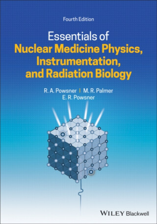 Essentials of Nuclear Medicine Physics, Instrumentation, and Radiation Biology - Edward R.  Powsner,Rachel A.  Powsner,Matthew R. Palmer