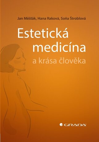 Estetická medicína a krása člověka - Jan Měšťák,Soňa Štroblová,Hana Raková