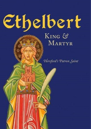 Ethelbert - King & Martyr - 