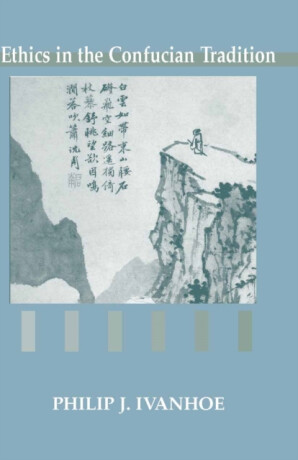 Ethics in the Confucian Tradition - Philip J. Ivanhoe