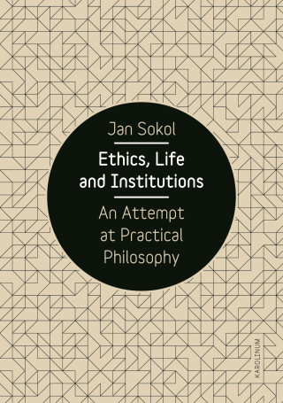 Ethics, Life and Institutions. An Attempt at Practical Philosophy - Jan Sokol